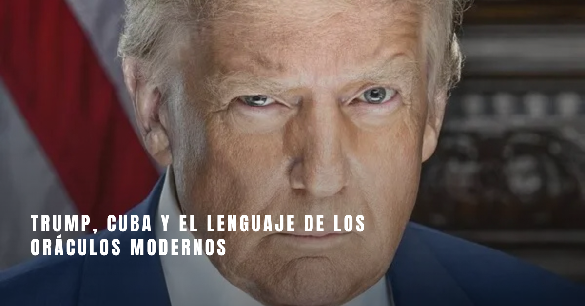 You are currently viewing Trump, Cuba y el lenguaje de los oráculos modernos