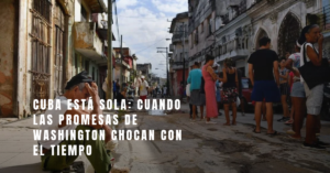 Read more about the article Cuba está sola: cuando las promesas de Washington chocan con el tiempo