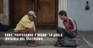 Read more about the article Cuba, propaganda y miedo: la jaula invisible del castrismo